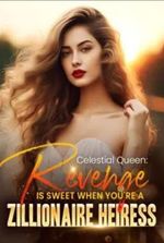 Celestial Queen: Revenge Is Sweet When You’re A Zillionaire Heiress